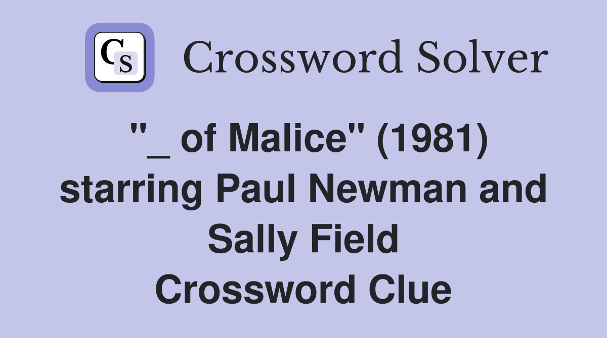 "_ of Malice" (1981) starring Paul Newman and Sally Field Crossword Clue Answers Crossword